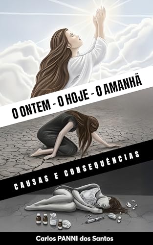 O ONTEM - O HOJE - O AMANHÃ: Causas e consequências (Portuguese Edition)