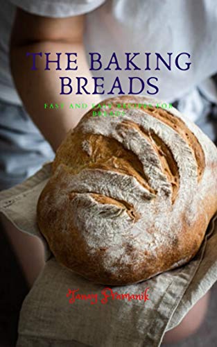 THE BAKING BREADS : Fast and Easy Recipes for Breads (English Edition) THE BAKING BREADS : Fast and Easy Recipes for Breads (English Edition)