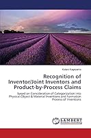 Recognition of Inventor/Joint Inventors and Product-by-Process Claims: based on Consideration of Categorization into Physical-Object & Material Inventions and Formation Process of Inventions 3659766453 Book Cover