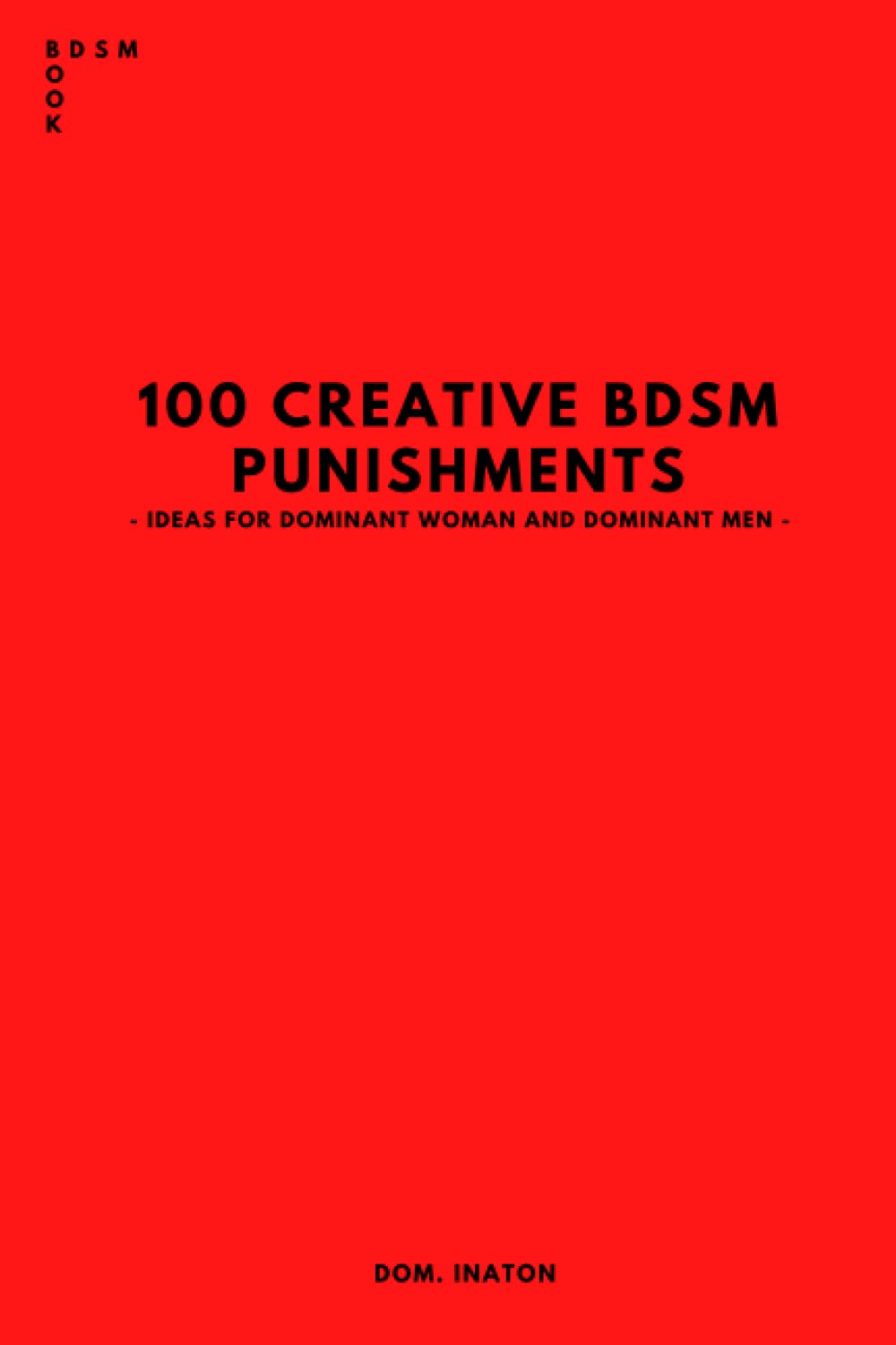 100 CREATIVE BDSM PUNISHMENTS: IDEAS FOR DOMINANT WOMAN AND DOMINANT MEN