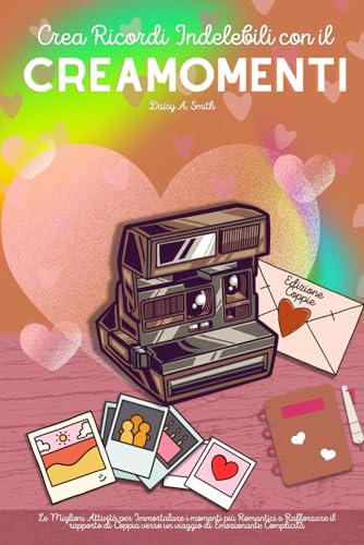 Crea Ricordi Indelebili con il Creamomenti Edizione Coppie: Le Migliori Attività per Immortalare i momenti più Romantici e Rafforzare il rapporto di Coppia verso un viaggio di Emozionante Complicità