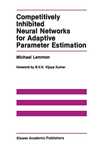Competitively Inhibited Neural Networks for Adaptive Parameter Estimation (The Kluwer International Series in Engineering and Computer Science)