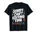 Sorry Can't Editing Time, Video Production Film Editor T-Shirt