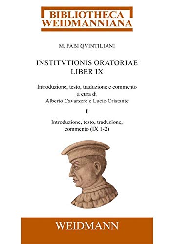 M. Fabi Quintiliani Institutionis oratoriae liber IX: Introduzione, testo, traduzione e commento a cura di Alberto Cavarzere e Lucio Cristante. Tomo ... testo, traduzione, commento (IX 1⿿2)