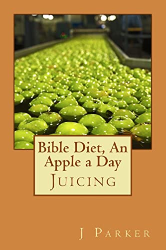 Bible Diet, An Apple a Day: Juicing 1507697104 Book Cover