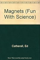 Magnets (Catherall, ed. Fun With Science.) 0382066529 Book Cover