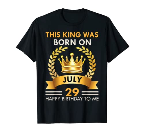 Mens This KING Was Born On July 29 - Happy Birthday Boys Men T-Shirt