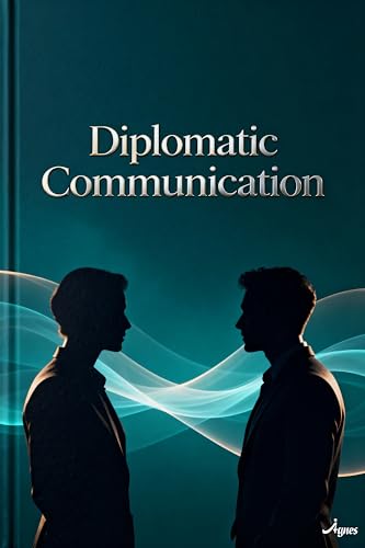 Diplomatic Communication: Calm Strategies for Difficult People
