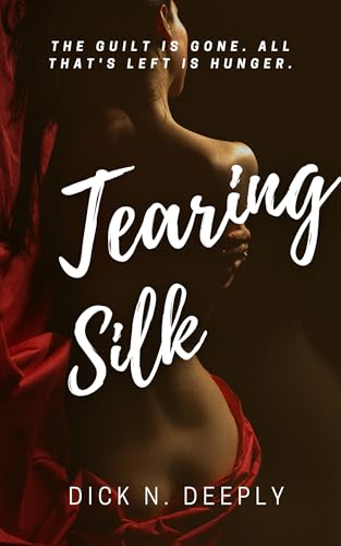 Tearing Silk: A dark, taboo, man-of-the-house romance where boundaries exist only to be broken. (English Edition)