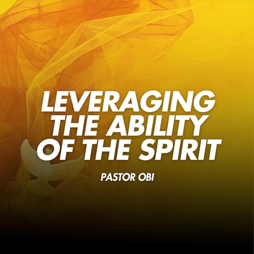 Leveraging The Ability Of The Spirit - Pastor Obi cover art