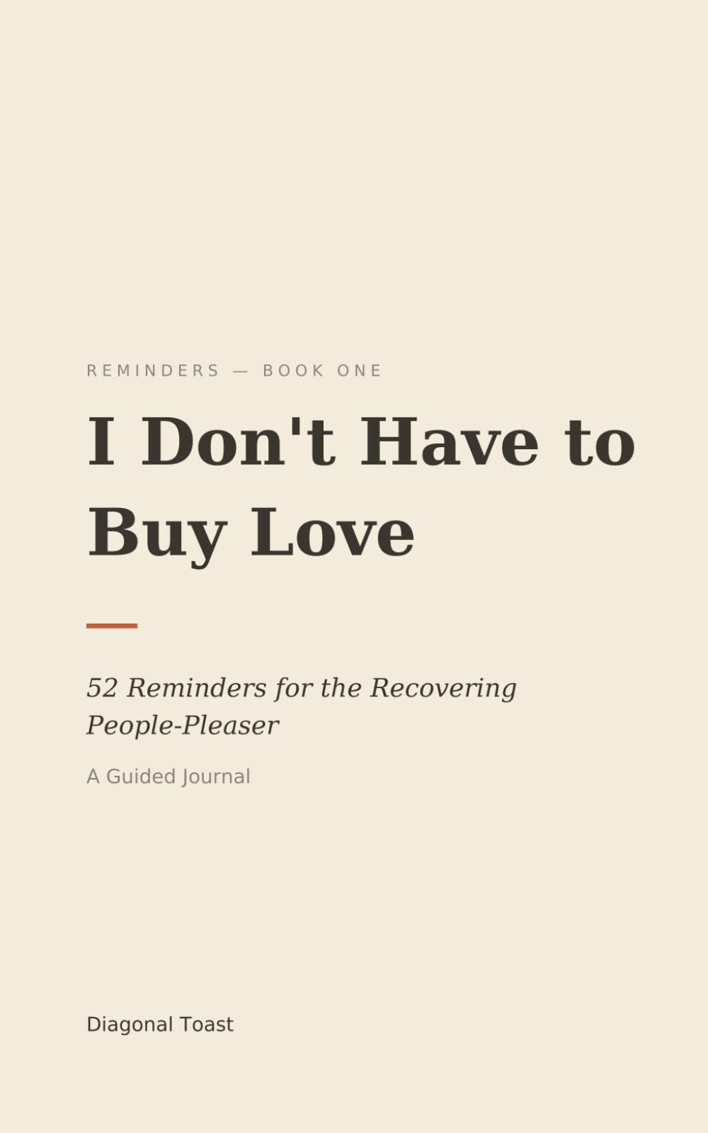 I Don't Have to Buy Love: 52 Reminders for the Recovering People-Pleaser — A Guided Journal with Weekly Prompts to Rebuild Self-Worth and Set Boundaries Without Guilt