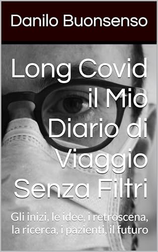 Long Covid - il Mio Diario di Viaggio senza Filtri: Gli inizi, le idee, i retroscena, la ricerca, i pazienti, il futuro