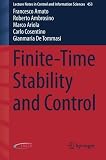 Finite-Time Stability and Control (Lecture Notes in Control and Information Sciences) 2014 edition by Amato, Francesco, Ambrosino, Roberto, Ariola, Marco, Cosenti (2013) Paperback