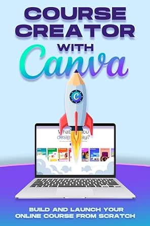 Course Creator with Canva: Build and Launch Online Courses From Scratch