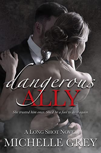 Dangerous Ally: A Second Chance Romantic Suspense (Long Shot Series Book 1)