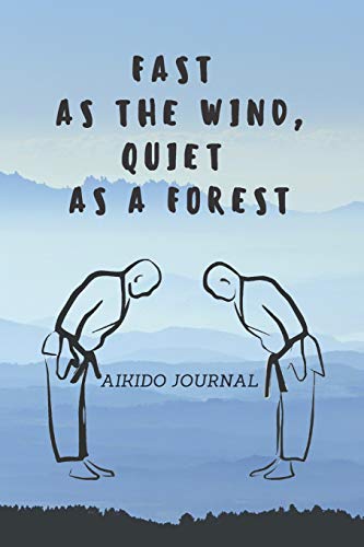 Fast as the Wind, Quiet as a Forest: Aikido Journal