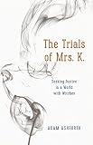The Trials of Mrs. K.: Seeking Justice in a World with Witches