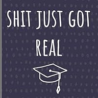 Shit just got real: Graduation Guest book, a keepsake memory book to treasure forever, (fill in advice & wishes cards style.) 1094719870 Book Cover