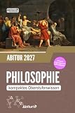 Abitur Philosophie: kompaktes Oberstufenwissen zur Abiturvorbereitung inkl. originalgetreuer Abituraufgaben
