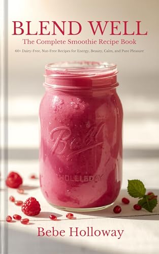 Blend Well: The Complete Smoothie Recipe Book: 60+ Dairy-Free, Nut-Free