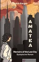 Amatea: Memoirs of the Last City 3384672755 Book Cover