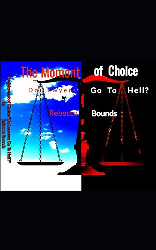 The Moment of Choice: DO LAWYERS GO TO HELL?