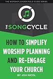 The SongCycle: How to Simplify Worship Planning and Re-engage Your Church
