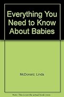 Everything You Need to Know About Babies 0916198049 Book Cover