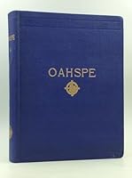 OAHSPE: A New Bible in the Words of Jehovih and His Angel Ambassadors. A Sacred History of the Dominions of the Higher and Lower Heavens on the Earth for the Past Twenty-Four Thousand Years, Being fr B002RJURNC Book Cover