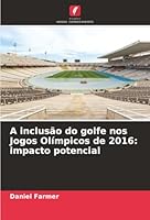 A inclusão do golfe nos Jogos Olímpicos de 2016: impacto potencial (Portuguese Edition) 6208866049 Book Cover