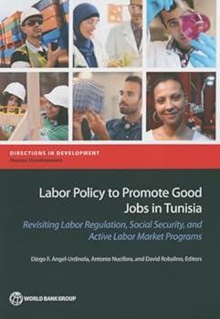 Labor Policy to Promote Good Jobs in Tunisia: Revisiting Labor Regulation, Social Security, and Active Labor Market Programs