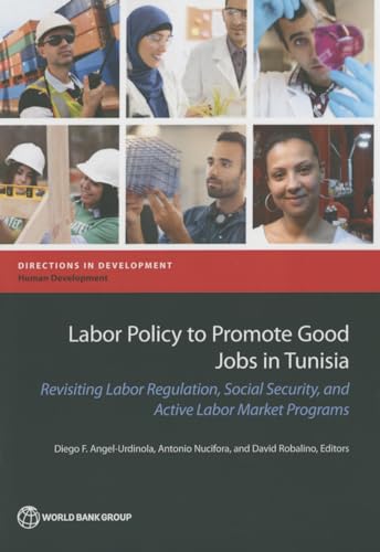 Labor Policy to Promote Good Jobs in Tunisia: Revisiting Labor Regulation, Social Security, and Active Labor Market Programs (Directions in Development - Human Development)