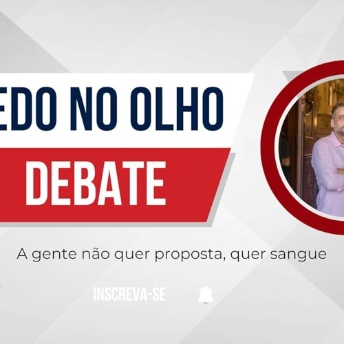 A gente quer um debate &eacute; com dedo no olho