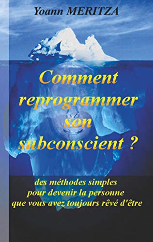 Télécharger Comment reprogrammer son subconscient: Des méthodes simples pour devenir la personne que vous avez PDF