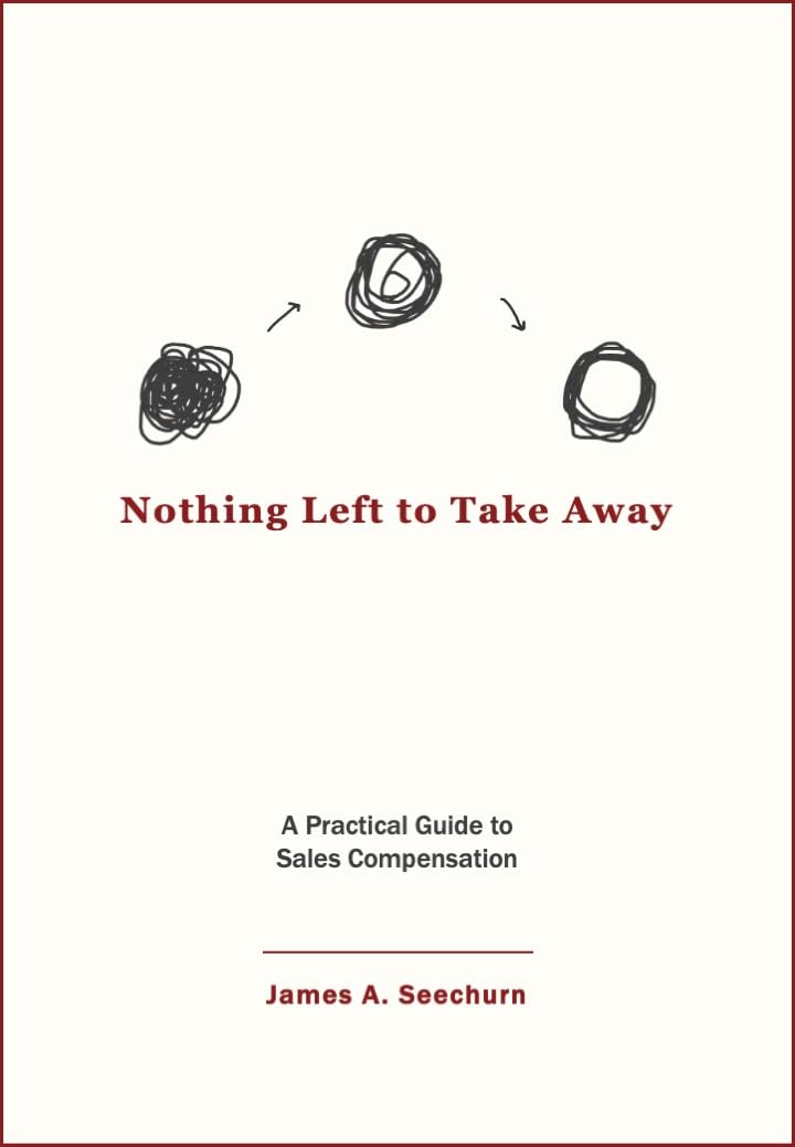 Nothing Left to Take Away: A Practical Guide to Sales Compensation      Kindle Edition