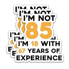 I'm Not 85 I'm 18 With 67 Years of Expericence