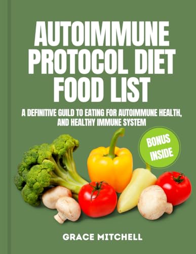 The Autoimmune Protocol Diet Food List: A Definitive Guild To Eating For Autoimmune Health, And Healthy Immune System