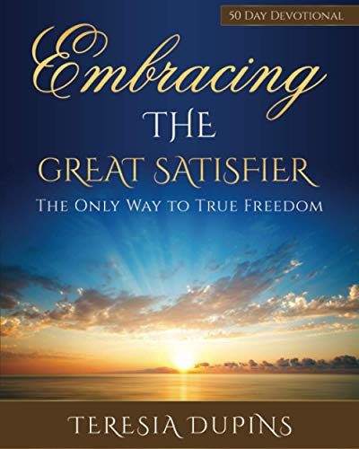 Embracing the Great Satisfier: The Only Way to True Freedom