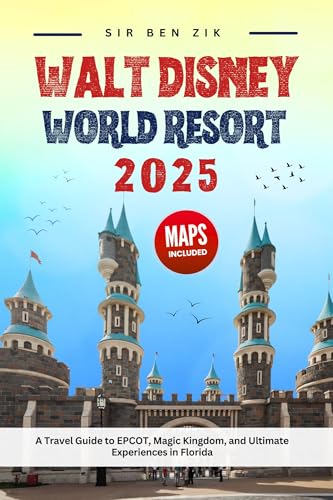 Walt Disney world resort 2025: A Travel Guide to EPCOT, Magic Kingdom, and Ultimate Experiences in Florida (Orlando Florida Resorts Book 2)