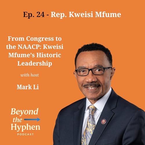 Ep. 24 - Rep. Kweisi Mfume: From Congress to CEO of NAACP; A Life of Historic Leadership