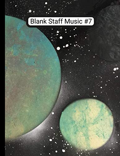Blank Staff Music Sheets #7: Original Space Art Blank Staff Music Sheets #7 120 Pages, 12 Staves per page, 8.5 x 11 IN. / 215.9 x 279.4mm