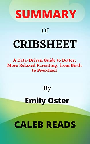 Summary Of CRIBSHEET by Emily Oster: A Data-Driven Guide to Better, More Relaxed Parenting, from Birth to Preschool