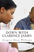 Down with Clarence James 1508669848 Book Cover