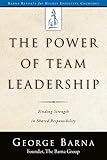 The Power of Team Leadership: Achieving Success Through Shared Responsibility (Barna Reports)