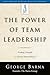 The Power of Team Leadership: Achieving Success Through Shared Responsibility (Barna Reports)