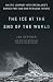 The Ice at the End of the World: An Epic Journey into Greenland's Buried Past and Our Perilous Future
