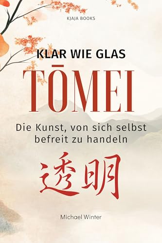 Klar wie Glas (Die japanische Lebensphilosophie – Achtsamkeit, Gelassenheit & Balance 4)