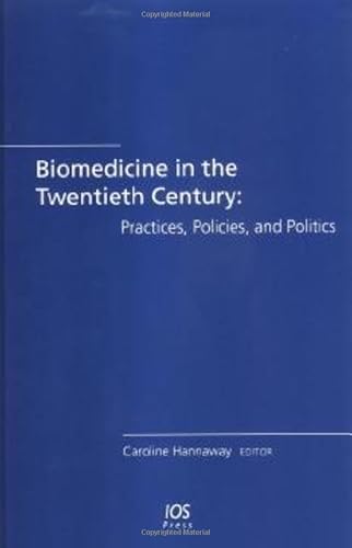 Biomedicine in the Twentieth Century: Practices, Policies, and Politics (Biomedical and Health Research (IOS Press))
