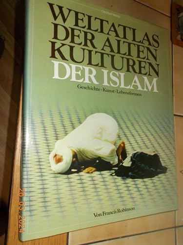 Weltatlas der Alten Kulturen. Der Islam. Geschichte, Kunst, Lebensformen (Weltatlas der alten Kulturen: Geschichte - Kunst - Lebensformen)