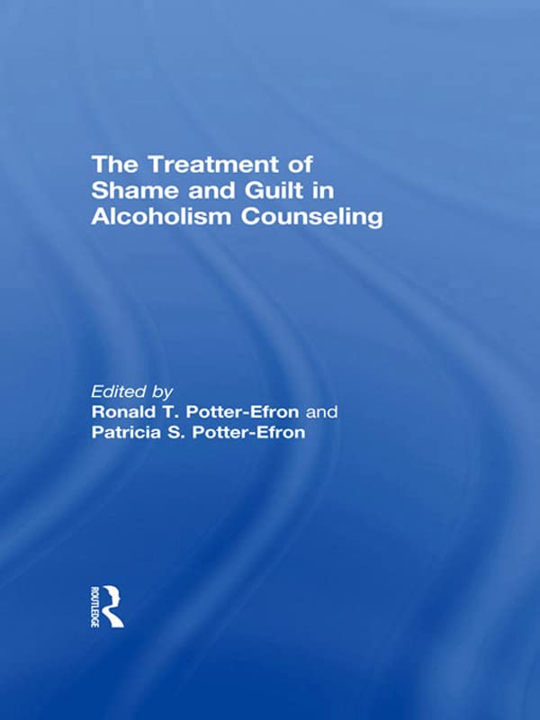 The Treatment of Shame and Guilt in Alcoholism Counseling      1st Edition, Kindle Edition